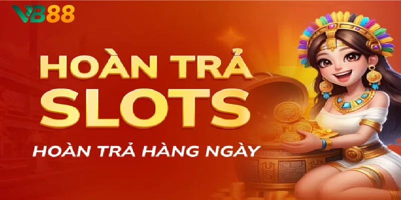 Chơi Slot nhận hoàn trả mỗi ngày hấp dẫn tại nhà cái VB88