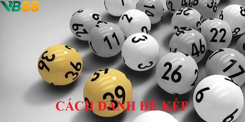 Bật mí cách đánh đề kép dễ ăn tiền nhất cho newbie từ VB88